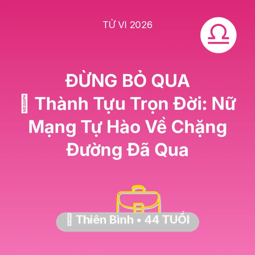 Vận hạn Thiên Bình sinh năm 1982 trong năm (2026): 🏆 Thành Tựu Trọn Đời: Nữ Mạng Thiên Bình Tự Hào Về Chặng Đường Đã Qua
