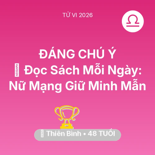 Tử vi Thiên Bình sinh năm 1978 trong năm 2026: 📚 Đọc Sách Mỗi Ngày: Nữ Mạng Thiên Bình Giữ Minh Mẫn