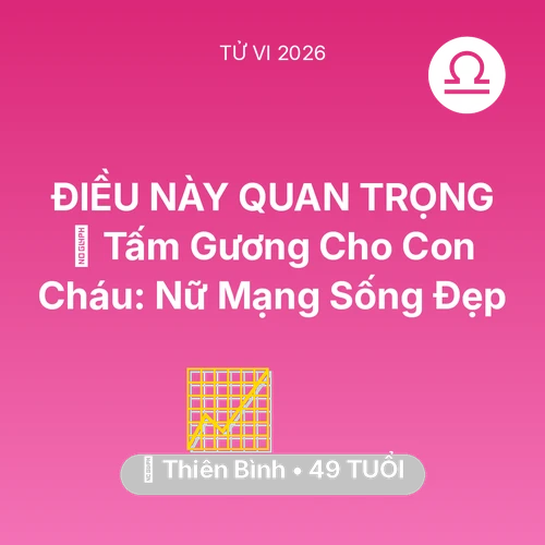 Vận hạn Thiên Bình sinh năm 1977 trong năm (2026): 🌟 Tấm Gương Cho Con Cháu: Nữ Mạng Thiên Bình Sống Đẹp