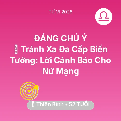 Xem tử vi Thiên Bình sinh năm 1974 Nữ Mạng: 🛑 Tránh Xa Đa Cấp Biến Tướng: Lời Cảnh Báo Cho Nữ Mạng Thiên Bình