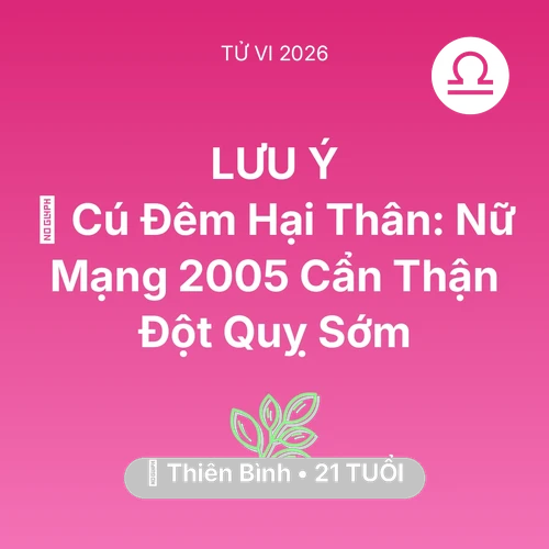 Xem tử vi Thiên Bình sinh năm 2005 Nữ Mạng: 🎮 Cú Đêm Hại Thân: Nữ Mạng Thiên Bình 2005 Cẩn Thận Đột Quỵ Sớm