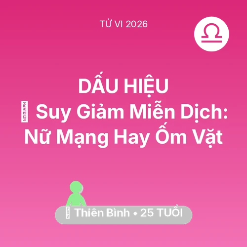 Xem tử vi Thiên Bình sinh năm 2001 Nữ Mạng: 🦠 Suy Giảm Miễn Dịch: Nữ Mạng Thiên Bình Hay Ốm Vặt