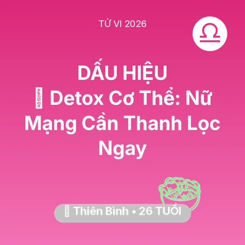 Vận hạn Thiên Bình sinh năm 2000 trong năm (2026): 🌟 Detox Cơ Thể: Nữ Mạng Thiên Bình Cần Thanh Lọc Ngay
