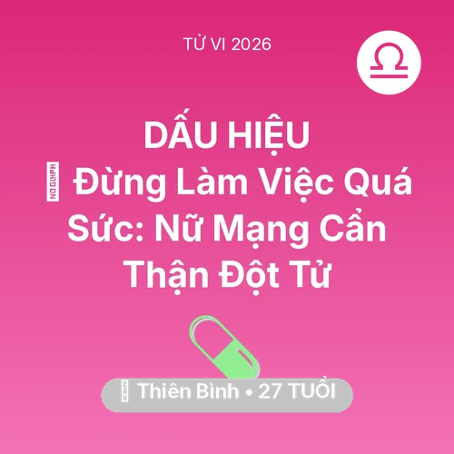 Xem tử vi Thiên Bình sinh năm 1999 Nữ Mạng: 🛑 Đừng Làm Việc Quá Sức: Nữ Mạng Thiên Bình Cẩn Thận Đột Tử