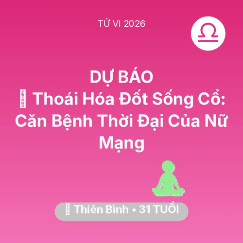 Xem tử vi Thiên Bình sinh năm 1995 Nữ Mạng: 🦴 Thoái Hóa Đốt Sống Cổ: Căn Bệnh Thời Đại Của Nữ Mạng Thiên Bình