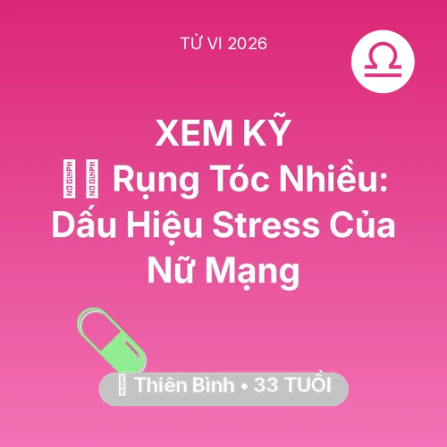 Tử vi Thiên Bình sinh năm 1993 trong năm 2026: 💇‍♀️ Rụng Tóc Nhiều: Dấu Hiệu Stress Của Nữ Mạng Thiên Bình