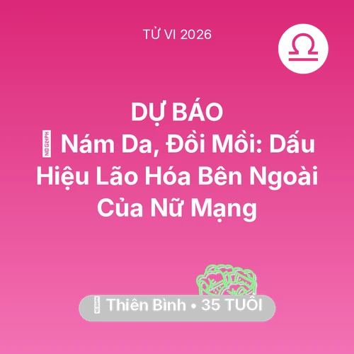 Xem tử vi Thiên Bình sinh năm 1991 Nữ Mạng: 👵 Nám Da, Đồi Mồi: Dấu Hiệu Lão Hóa Bên Ngoài Của Nữ Mạng Thiên Bình