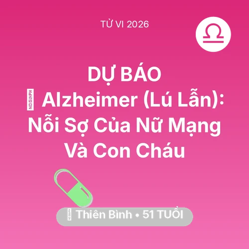 Xem tử vi Thiên Bình sinh năm 1975 Nữ Mạng: 👵 Alzheimer (Lú Lẫn): Nỗi Sợ Của Nữ Mạng Thiên Bình Và Con Cháu