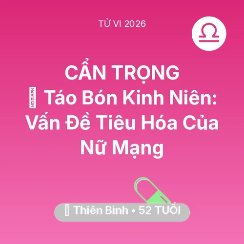 Tử vi Thiên Bình sinh năm 1974 trong năm 2026: 🆘 Táo Bón Kinh Niên: Vấn Đề Tiêu Hóa Của Nữ Mạng Thiên Bình