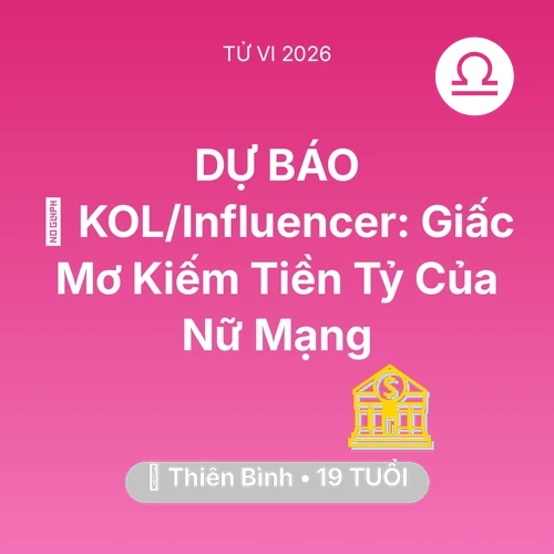 Tử vi Thiên Bình sinh năm 2007 trong năm 2026: 💰 KOL/Influencer: Giấc Mơ Kiếm Tiền Tỷ Của Nữ Mạng Thiên Bình