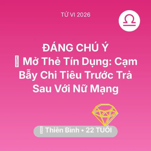 Tử vi Thiên Bình sinh năm 2004 trong năm 2026: 💳 Mở Thẻ Tín Dụng: Cạm Bẫy Chi Tiêu Trước Trả Sau Với Nữ Mạng Thiên Bình