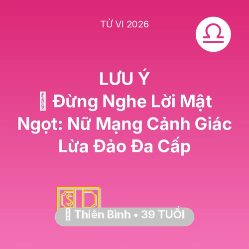 Tử vi Thiên Bình sinh năm 1987 trong năm 2026: 🛑 Đừng Nghe Lời Mật Ngọt: Nữ Mạng Thiên Bình Cảnh Giác Lừa Đảo Đa Cấp