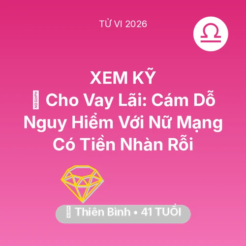 Tử vi Thiên Bình sinh năm 1985 trong năm 2026: 💸 Cho Vay Lãi: Cám Dỗ Nguy Hiểm Với Nữ Mạng Thiên Bình Có Tiền Nhàn Rỗi