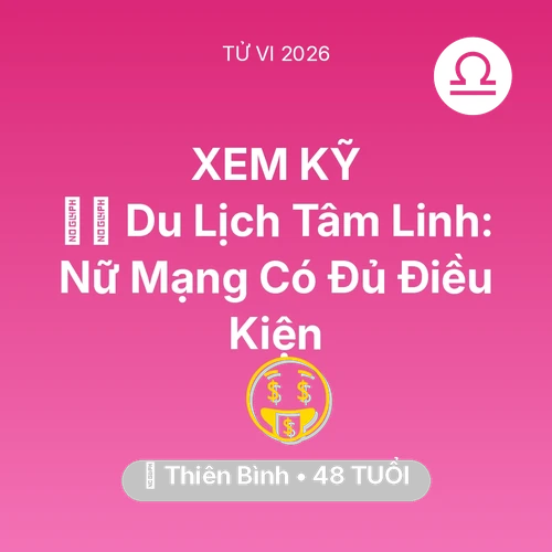 Tử vi Thiên Bình sinh năm 1978 trong năm 2026: 🧘‍♀️ Du Lịch Tâm Linh: Nữ Mạng Thiên Bình Có Đủ Điều Kiện