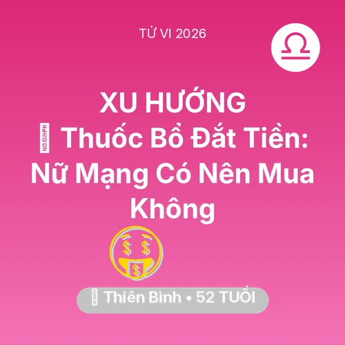 Xem tử vi Thiên Bình sinh năm 1974 Nữ Mạng: 💊 Thuốc Bổ Đắt Tiền: Nữ Mạng Thiên Bình Có Nên Mua Không
