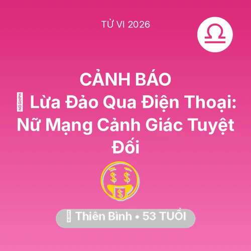 Vận hạn Thiên Bình sinh năm 1973 trong năm (2026): 📉 Lừa Đảo Qua Điện Thoại: Nữ Mạng Thiên Bình Cảnh Giác Tuyệt Đối