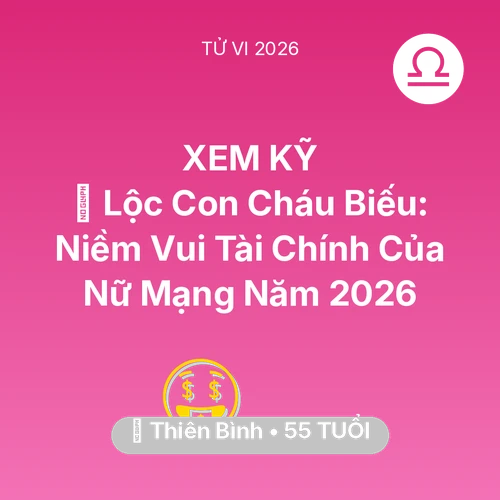 Xem tử vi Thiên Bình sinh năm 1971 Nữ Mạng: 🧧 Lộc Con Cháu Biếu: Niềm Vui Tài Chính Của Nữ Mạng Thiên Bình Năm 2026
