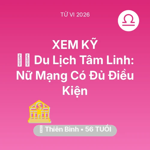 Tử vi Thiên Bình sinh năm 1970 trong năm 2026: 🧘‍♀️ Du Lịch Tâm Linh: Nữ Mạng Thiên Bình Có Đủ Điều Kiện