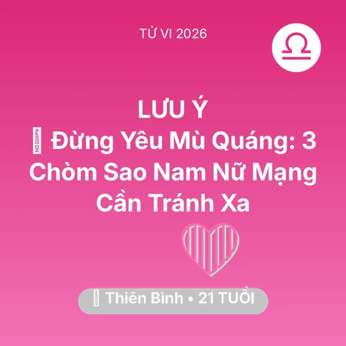 Xem tử vi Thiên Bình sinh năm 2005 Nữ Mạng: 🚫 Đừng Yêu Mù Quáng: 3 Chòm Sao Nam Nữ Mạng Thiên Bình Cần Tránh Xa