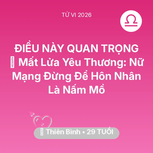 Tử vi Thiên Bình sinh năm 1997 trong năm 2026: 😭 Mất Lửa Yêu Thương: Nữ Mạng Thiên Bình Đừng Để Hôn Nhân Là Nấm Mồ