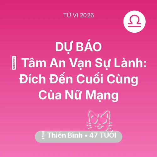 Vận hạn Thiên Bình sinh năm 1979 trong năm (2026): 🕊️ Tâm An Vạn Sự Lành: Đích Đến Cuối Cùng Của Nữ Mạng Thiên Bình