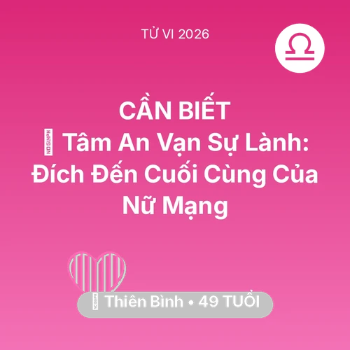 Tử vi Thiên Bình sinh năm 1977 trong năm 2026: 🕊️ Tâm An Vạn Sự Lành: Đích Đến Cuối Cùng Của Nữ Mạng Thiên Bình