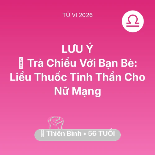 Xem tử vi Thiên Bình sinh năm 1970 Nữ Mạng: 🍵 Trà Chiều Với Bạn Bè: Liều Thuốc Tinh Thần Cho Nữ Mạng Thiên Bình