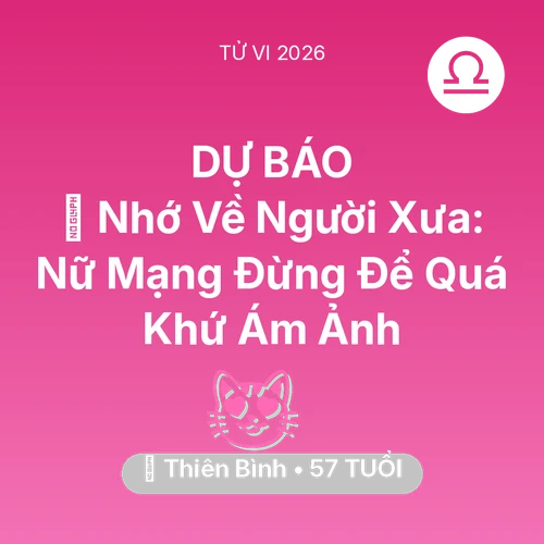 Xem tử vi Thiên Bình sinh năm 1969 Nữ Mạng: 🕯️ Nhớ Về Người Xưa: Nữ Mạng Thiên Bình Đừng Để Quá Khứ Ám Ảnh