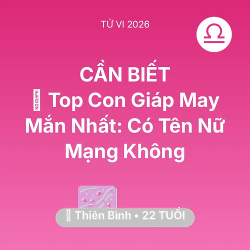 Xem tử vi Thiên Bình sinh năm 2004 Nữ Mạng: 🏆 Top Con Giáp May Mắn Nhất: Có Tên Nữ Mạng Thiên Bình Không