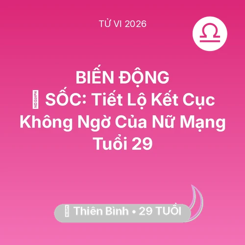 Xem tử vi Thiên Bình sinh năm 1997 Nữ Mạng: 😱 SỐC: Tiết Lộ Kết Cục Không Ngờ Của Nữ Mạng Thiên Bình Tuổi 29