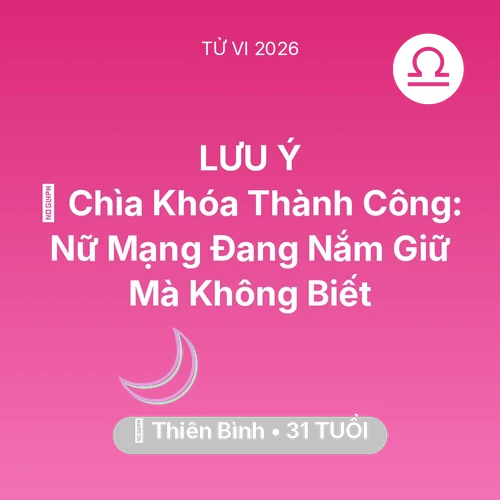 Vận hạn Thiên Bình sinh năm 1995 trong năm (2026): 🗝️ Chìa Khóa Thành Công: Nữ Mạng Thiên Bình Đang Nắm Giữ Mà Không Biết