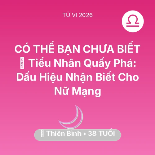 Vận hạn Thiên Bình sinh năm 1988 trong năm (2026): 👺 Tiểu Nhân Quấy Phá: Dấu Hiệu Nhận Biết Cho Nữ Mạng Thiên Bình