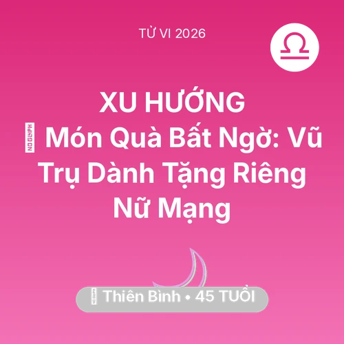 Tử vi Thiên Bình sinh năm 1981 trong năm 2026: 🎁 Món Quà Bất Ngờ: Vũ Trụ Dành Tặng Riêng Nữ Mạng Thiên Bình