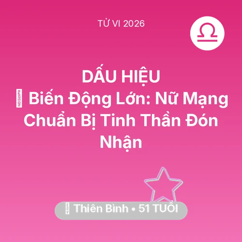 Vận hạn Thiên Bình sinh năm 1975 trong năm (2026): 🌪️ Biến Động Lớn: Nữ Mạng Thiên Bình Chuẩn Bị Tinh Thần Đón Nhận