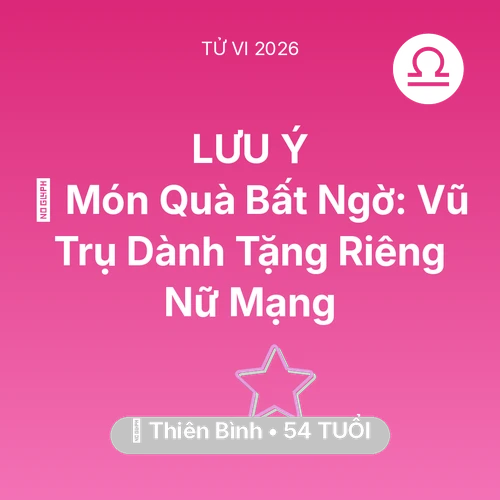 Vận hạn Thiên Bình sinh năm 1972 trong năm (2026): 🎁 Món Quà Bất Ngờ: Vũ Trụ Dành Tặng Riêng Nữ Mạng Thiên Bình