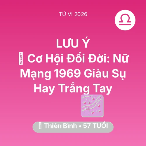 Tử vi Thiên Bình sinh năm 1969 trong năm 2026: 💰 Cơ Hội Đổi Đời: Nữ Mạng Thiên Bình 1969 Giàu Sụ Hay Trắng Tay