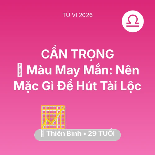 Tử vi Thiên Bình sinh năm 1997 trong năm 2026: 🍀 Màu May Mắn: Thiên Bình Nên Mặc Gì Để Hút Tài Lộc