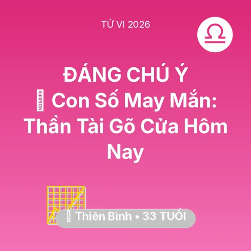 Vận hạn Thiên Bình sinh năm 1993 trong năm (2026): 🌟 Con Số May Mắn: Thần Tài Gõ Cửa Thiên Bình Hôm Nay