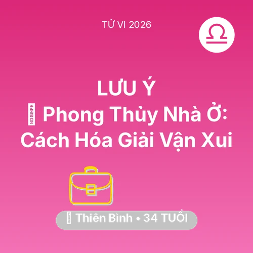 Vận hạn Thiên Bình sinh năm 1992 trong năm (2026): 🏠 Phong Thủy Nhà Ở: Cách Thiên Bình Hóa Giải Vận Xui