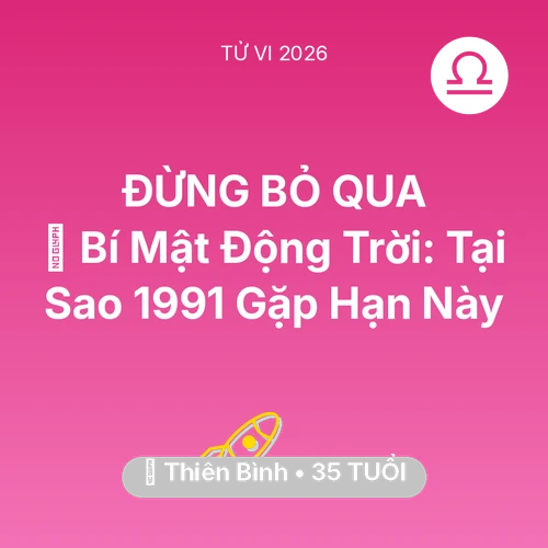 Tử vi Thiên Bình sinh năm 1991 trong năm 2026: 🤫 Bí Mật Động Trời: Tại Sao Thiên Bình 1991 Gặp Hạn Này