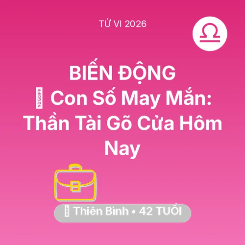 Vận hạn Thiên Bình sinh năm 1984 trong năm (2026): 🌟 Con Số May Mắn: Thần Tài Gõ Cửa Thiên Bình Hôm Nay
