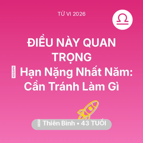Vận hạn Thiên Bình sinh năm 1983 trong năm (2026): 📉 Hạn Nặng Nhất Năm: Thiên Bình Cần Tránh Làm Gì