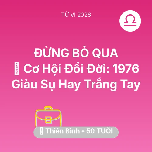Tử vi Thiên Bình sinh năm 1976 trong năm 2026: 💰 Cơ Hội Đổi Đời: Thiên Bình 1976 Giàu Sụ Hay Trắng Tay