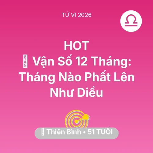 Tử vi Thiên Bình sinh năm 1975 trong năm 2026: 📈 Vận Số 12 Tháng: Tháng Nào Thiên Bình Phất Lên Như Diều