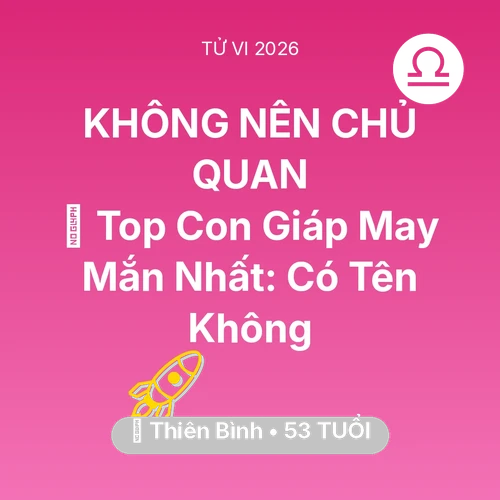 Tử vi Thiên Bình sinh năm 1973 trong năm 2026: 🏆 Top Con Giáp May Mắn Nhất: Có Tên Thiên Bình Không