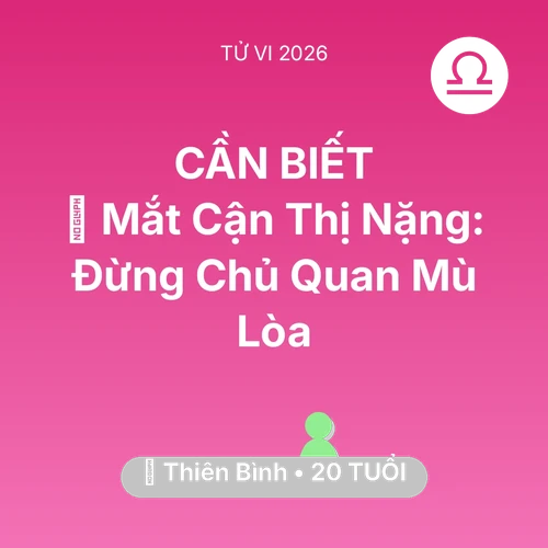Tử vi Thiên Bình sinh năm 2006 trong năm 2026: 👀 Mắt Cận Thị Nặng: Thiên Bình Đừng Chủ Quan Mù Lòa