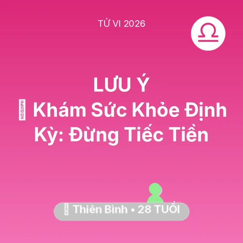 Vận hạn Thiên Bình sinh năm 1998 trong năm (2026): 🏥 Khám Sức Khỏe Định Kỳ: Thiên Bình Đừng Tiếc Tiền