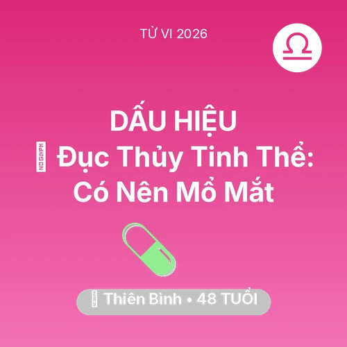 Tử vi Thiên Bình sinh năm 1978 trong năm 2026: 👀 Đục Thủy Tinh Thể: Thiên Bình Có Nên Mổ Mắt