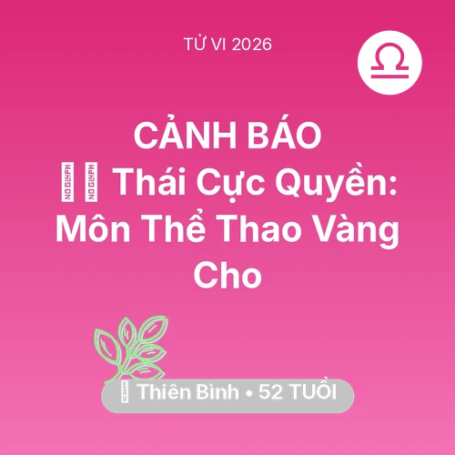 Vận hạn Thiên Bình sinh năm 1974 trong năm (2026): 🧘‍♂️ Thái Cực Quyền: Môn Thể Thao Vàng Cho Thiên Bình