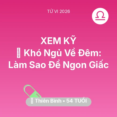 Tử vi Thiên Bình sinh năm 1972 trong năm 2026: 🛌 Khó Ngủ Về Đêm: Thiên Bình Làm Sao Để Ngon Giấc